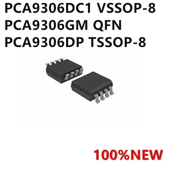 PCA9306DC1 VSSOP-8 PCA9306GM QFN PCA9306DP TSSOP-8 Моля, консултирайте се преди пускането на поръчката